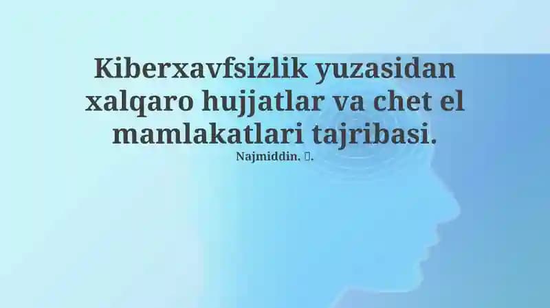 Kiberxavfsizlik yuzasidan xalqaro hujjatlar va chet el mamlakatlari tajribasi