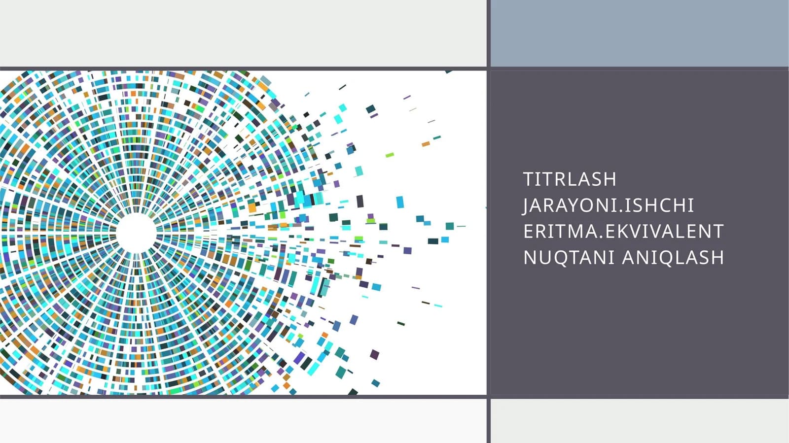 Titrlash jarayoni.Ishchi eritma.Ekvivalent nuqtani aniqlash