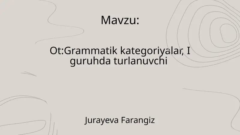 Ot:Grammatik kategoriyalar, I guruhda turlanuvchi