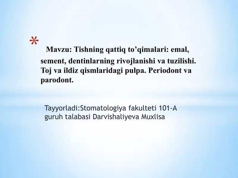 Mavzu: Tishning qattiq to’qimalari: emal, sement, dentinlarning rivojlanishi va tuzilishi. Toj va ildiz qismlaridagi pulpa. Periodont va parodont.