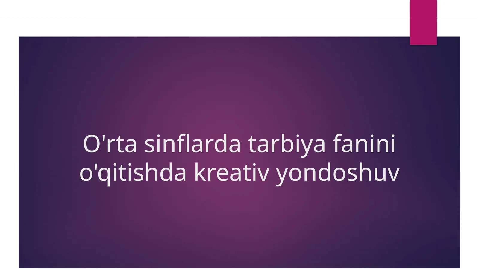 O'rtasinflar tarbiya fanini o'qitishda kreativ yondoshuv