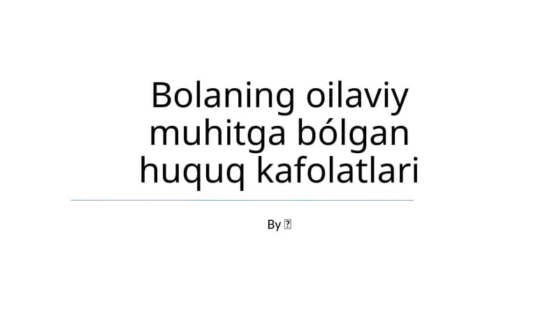Bolaning oilaviy muhitga bólgan huquq kafolatlari