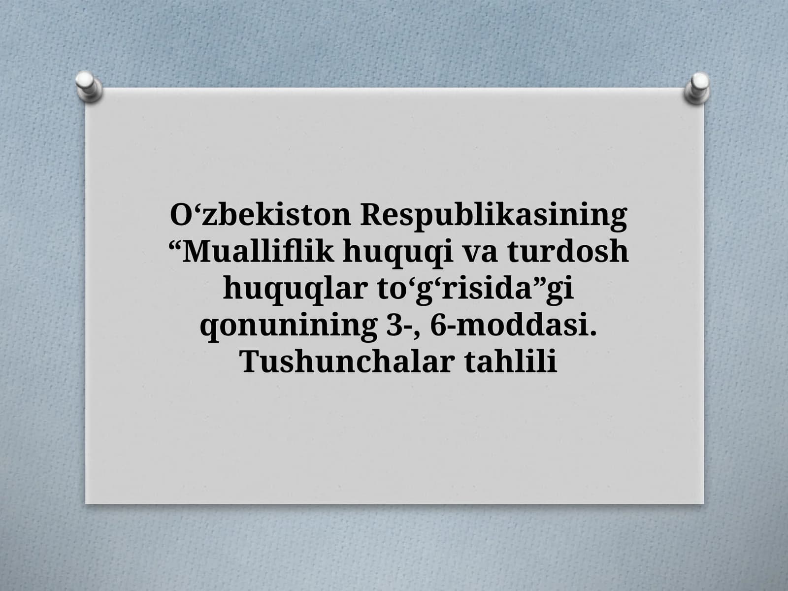 Oʻzbekiston Respublikasining“Mualliflikhuquqivaturdoshhuquqlartoʻgʻrisida”giqonunining3-, 6-moddasi.Tushunchalartahlili