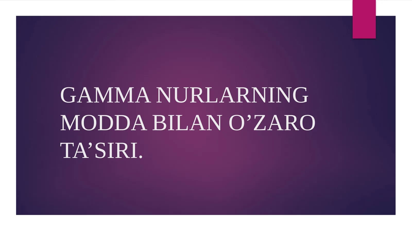 Gamma nurlarning modda bilan o‘zaro ta’siri | Fizika prezentatsiya PPT
