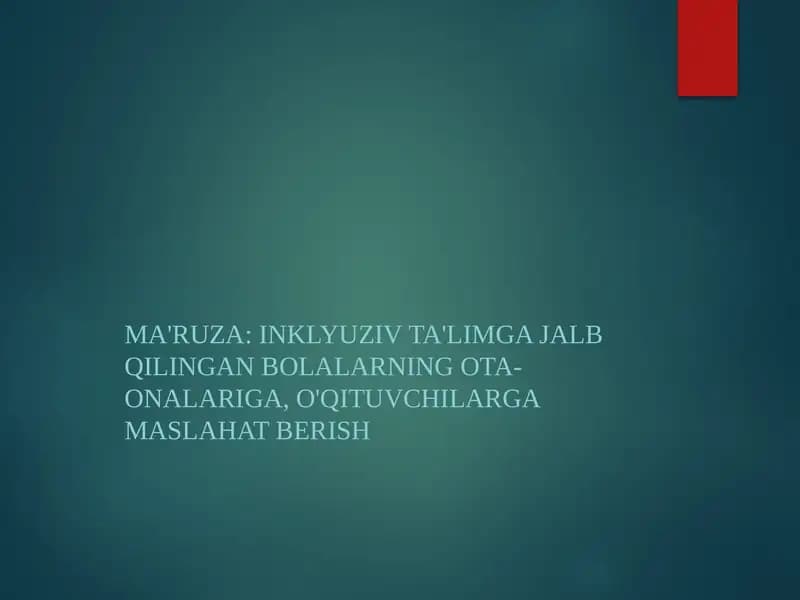 Ma'ruza: Inklyuziv Ta'limga Jalb Qilingan Bolalarning Ota-onalariga, O'qituvchilarga Maslahat Berish