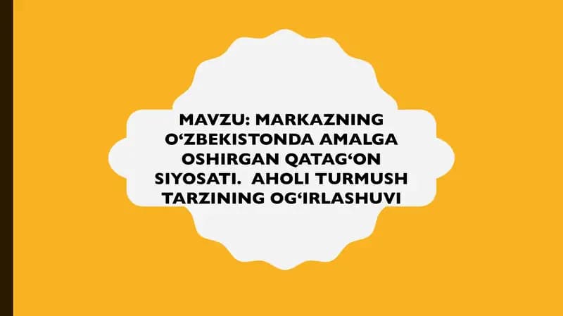 MARKAZNING O‘ZBEKISTONDA AMALGA OSHIRGAN QATAG‘ON SIYOSATI.  AHOLI TURMUSH TARZINING OG‘IRLASHUVI