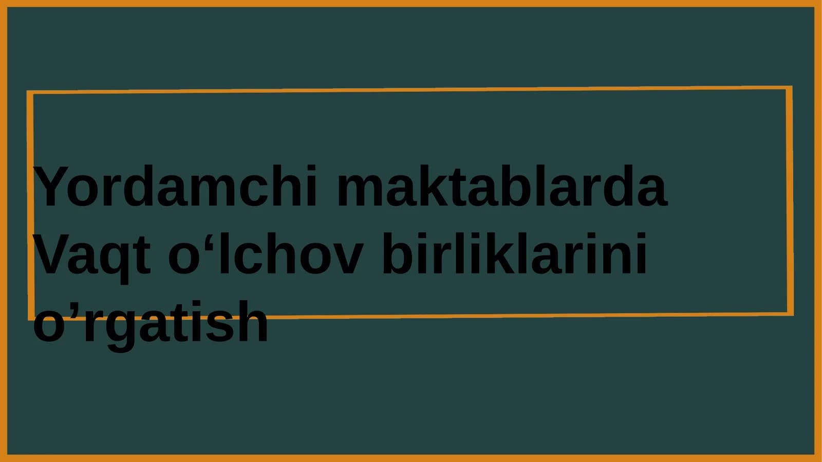 maktablarda Vaqt oʻlchov birliklarini oʻrgatish