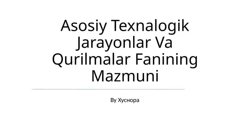 Asosiy Texnalogik Jarayonlar Va Qurilmalar Fanining Mazmuni