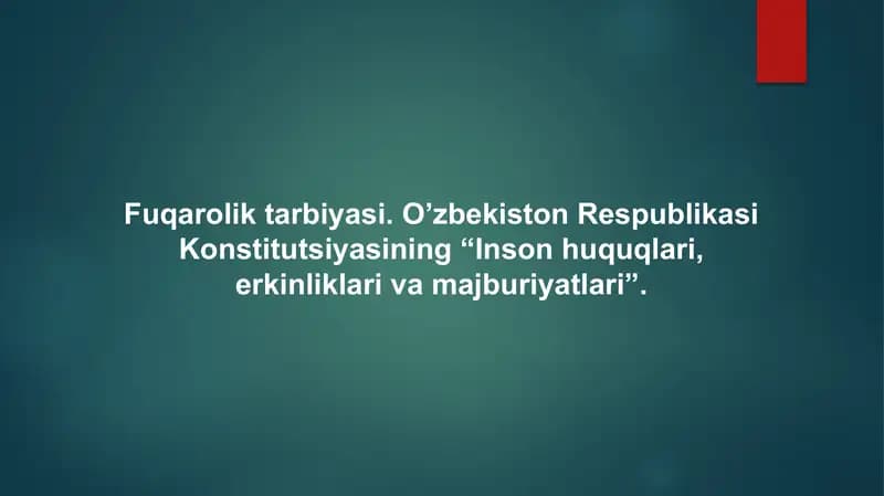 Fuqarolik tarbiyasi. O’zbekiston Respublikasi Konstitutsiyasining “Inson huquqlari, erkinliklari va majburiyatlari"