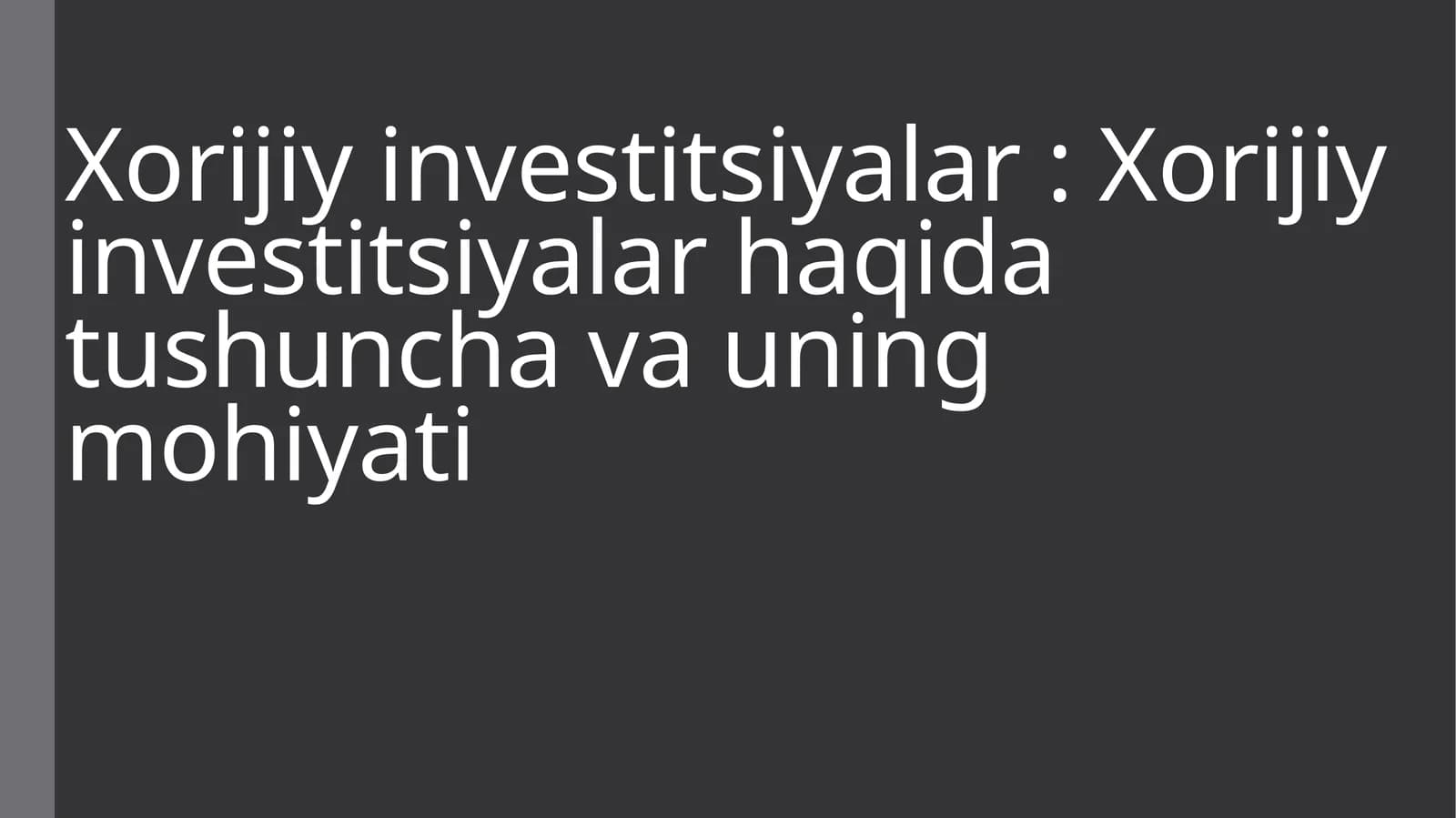 Xorijiy investitsiyalar haqida tushuncha va uning mohiyati