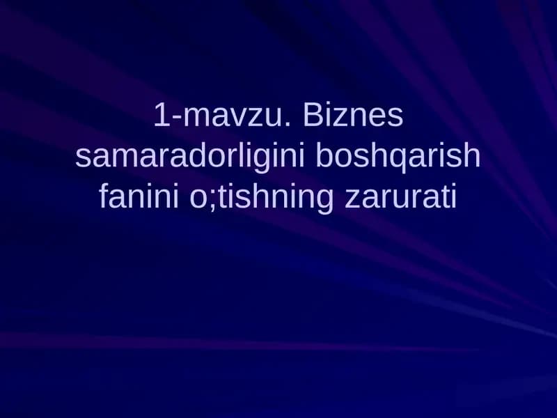 Biznes samaradorligini boshqarish fanini o'tishning zarurati