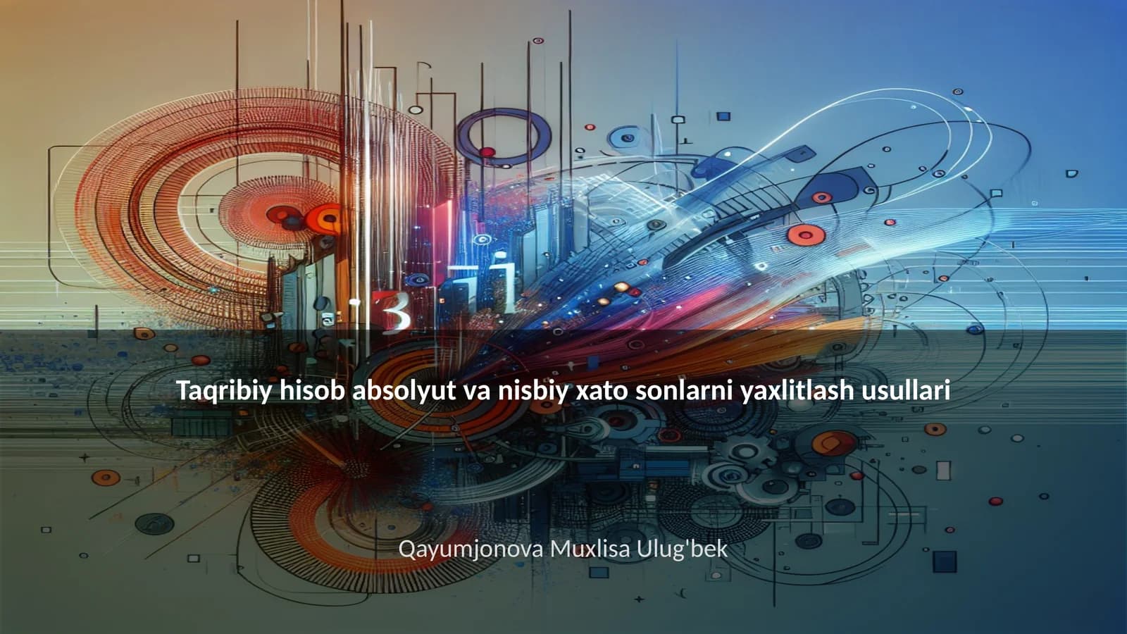 Taqribiy hisob absolyut va nisbiy xato sonlarni yaxlitlash usullari
