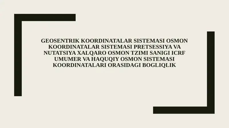 Geosentrik koordinatalar sistemasi osmon koordinatalar sistemasi pretsessiya va nutatsiya xalqaro osmon tzimi sanigi icrf umumer va haquqiy osmon sistemasi koordinatalari orasidagi bog'liqlik