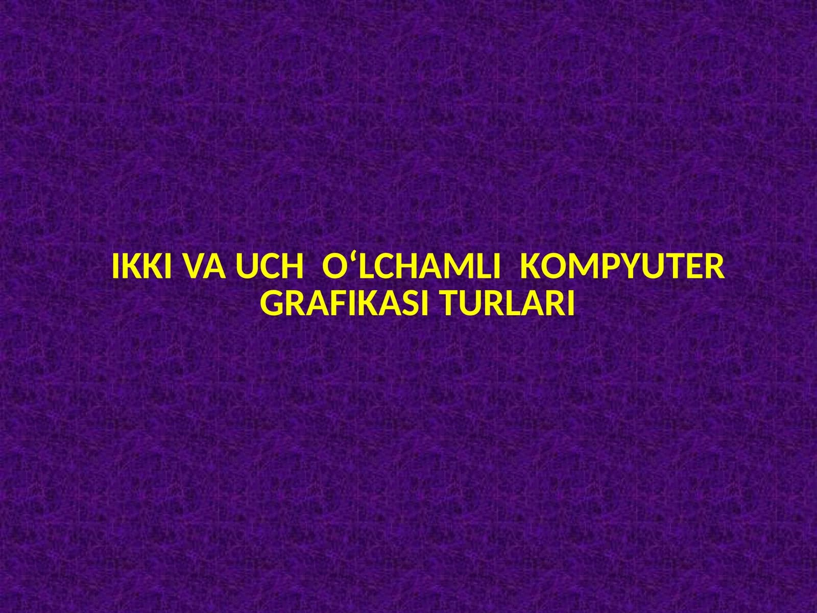 IKKIVA UCHO‘LCHAMLIK OM PYUTERGRAFIKASI TURLARI