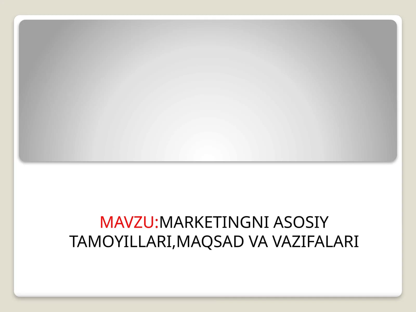 MARKETINGNI ASOSIY TAMOYILLARI,MAQSAD VA VAZIFALARI