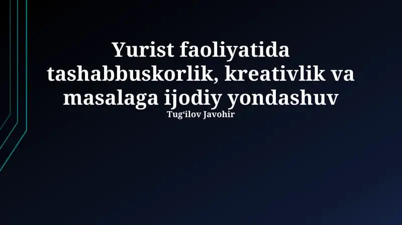 Huquqshunoslikda tashabbuskorlik, kreativlik va masalaga ijodiy yondashuv
