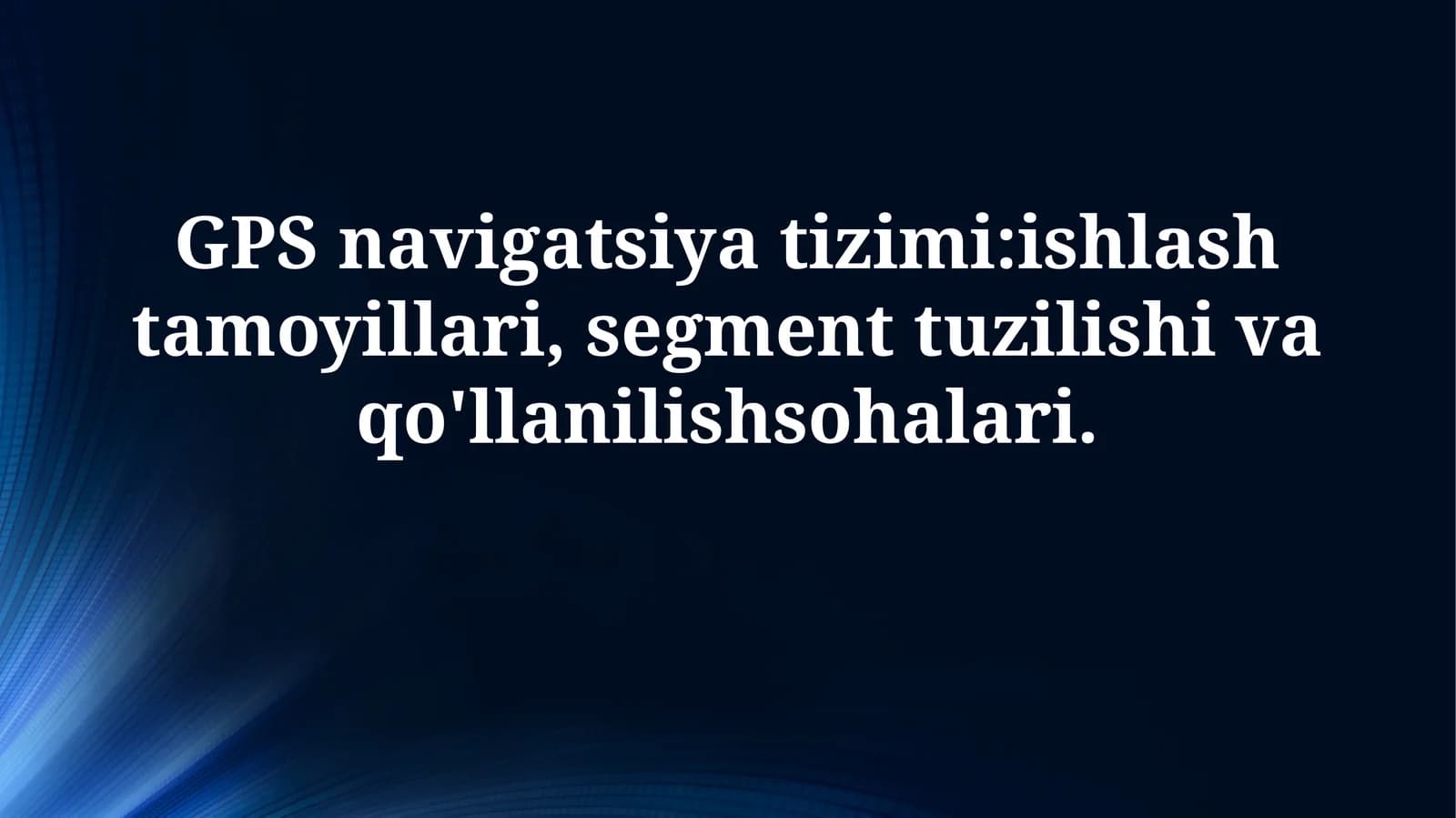 GPS navigatsiya tizimi:ishlash tamoyillari, segment tuzilishi vaqo'llanilishsohalari