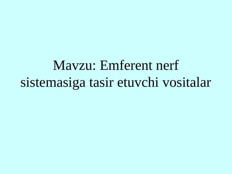 Mavzu: Emferent nerv sistema sig'asiretuvchi vositalar