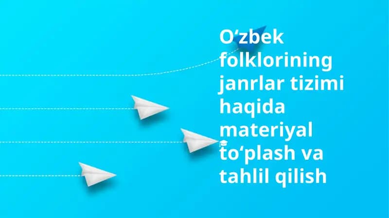 Oʻzbek folklorining janrlar tizimi haqida materiyal toʻplash va tahlil qilish
