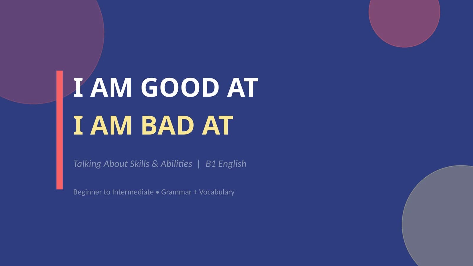 I am good at. I am bad at