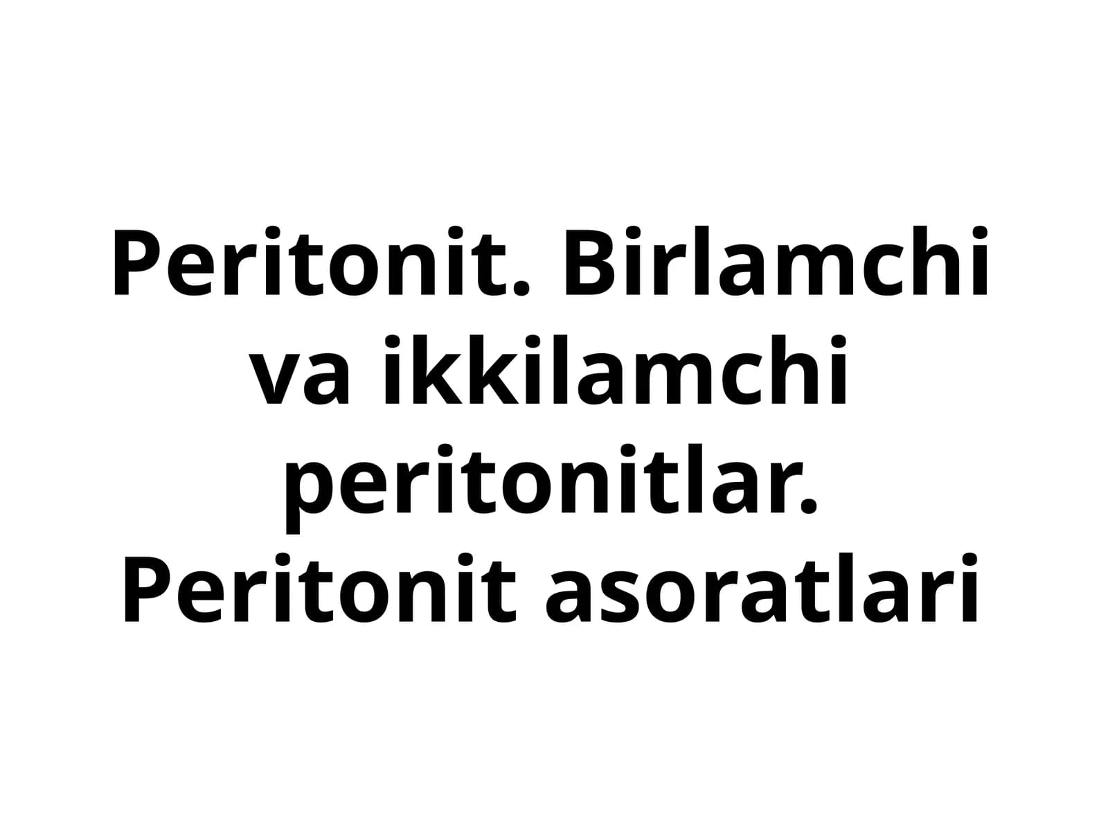 Peritonit. Birlamchi va ikkilamchi peritonitlar. Peritonit asoratlari