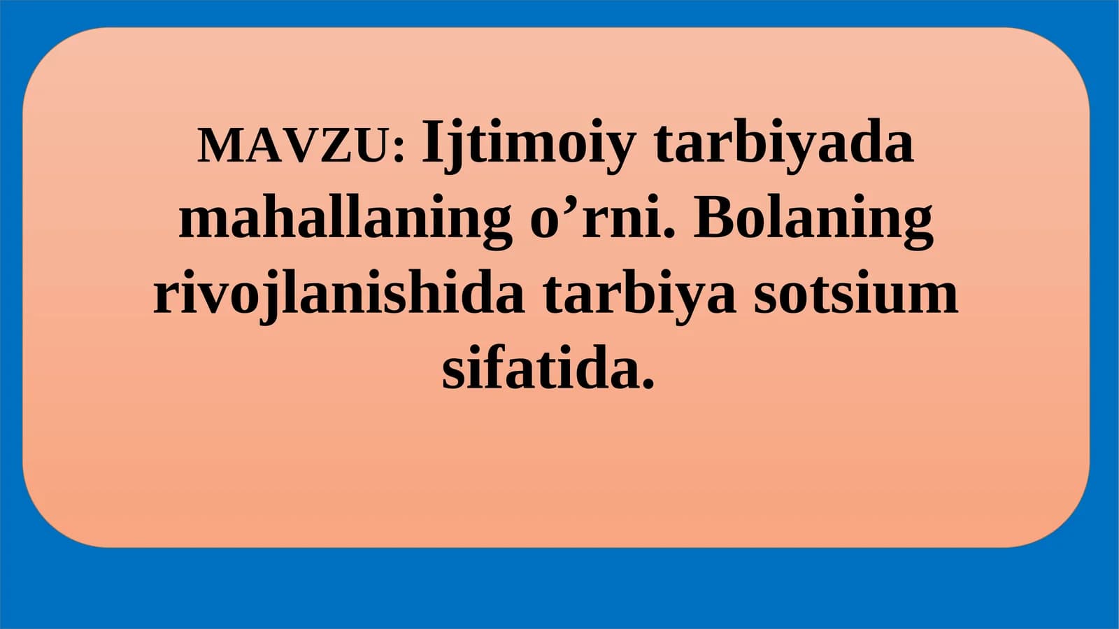 Ijtimoiy tarbiyada mahallaning o’rni. Bolaning rivojlanishida tarbiya sotsium sifatida