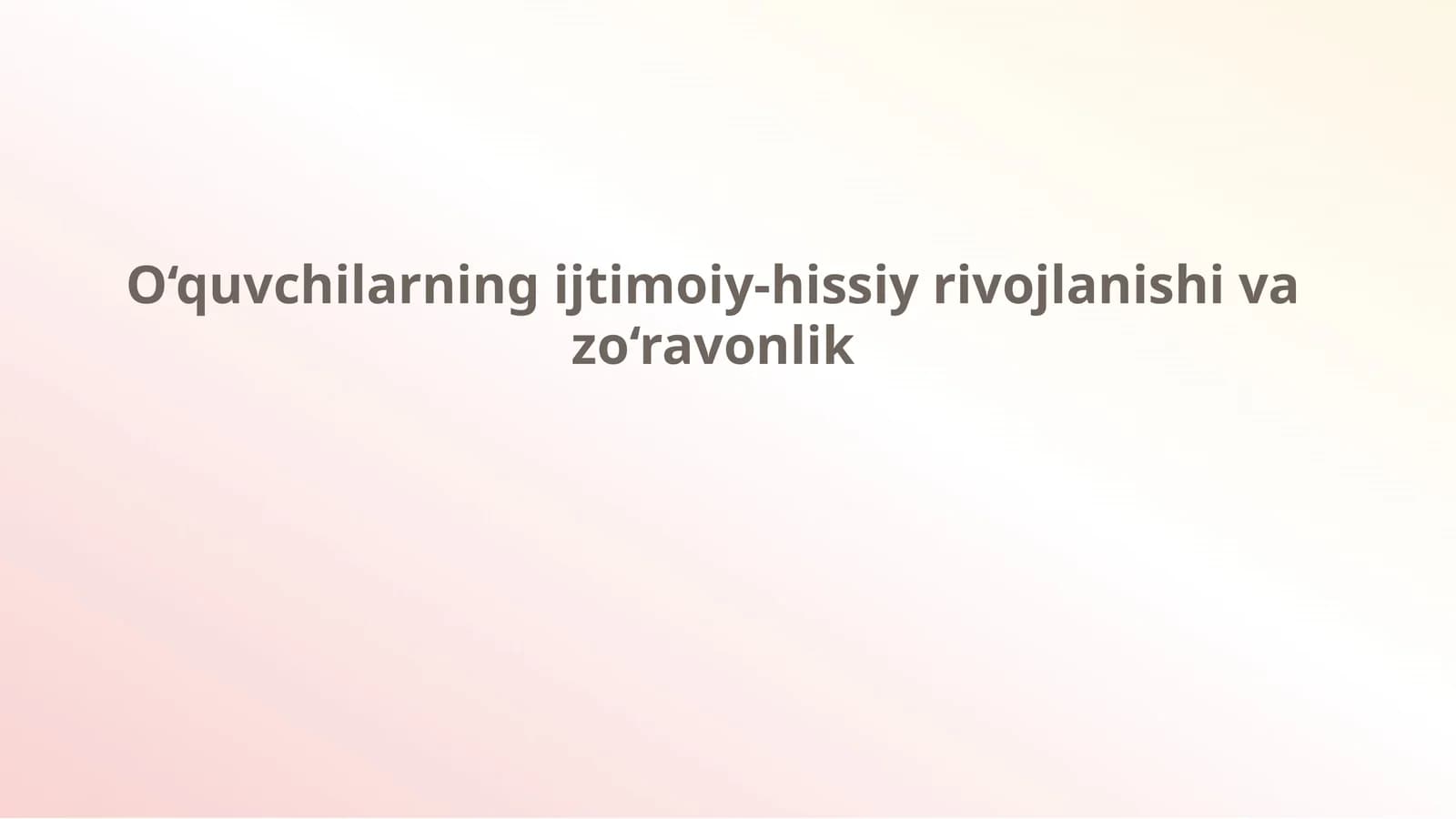 O‘quvchilarning ijtimoiy-hissiy rivojlanishi va zo‘ravonlik