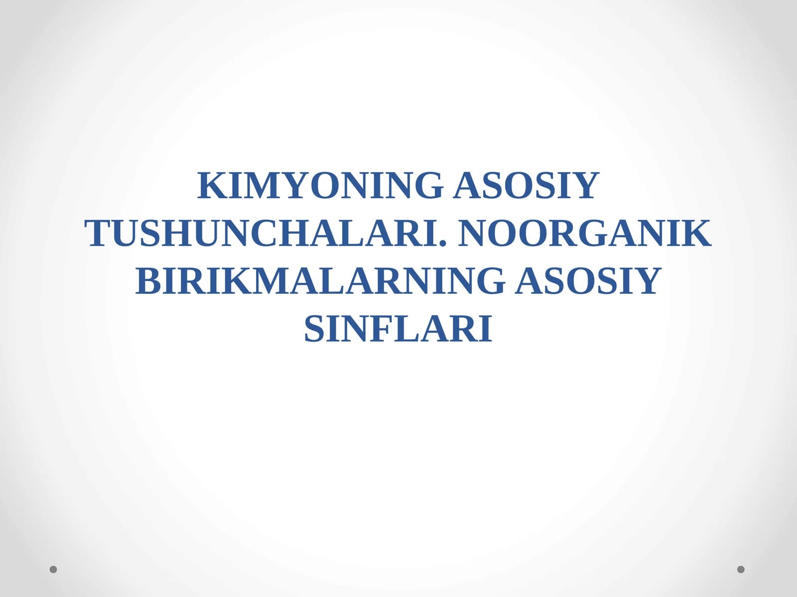 KIMYONING ASOSIY TUSHUNCHALARI. NOORGANIK BIRIKMALARNING ASOSIY SINFLARI