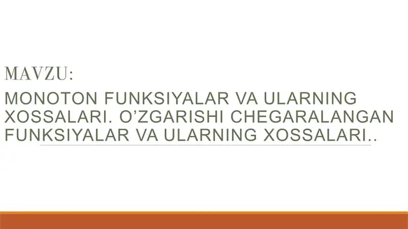 Monoton funksiyalar va ularning xossalari. O`zgarishi chegaralangan funksiyalar va ularning xossalari..