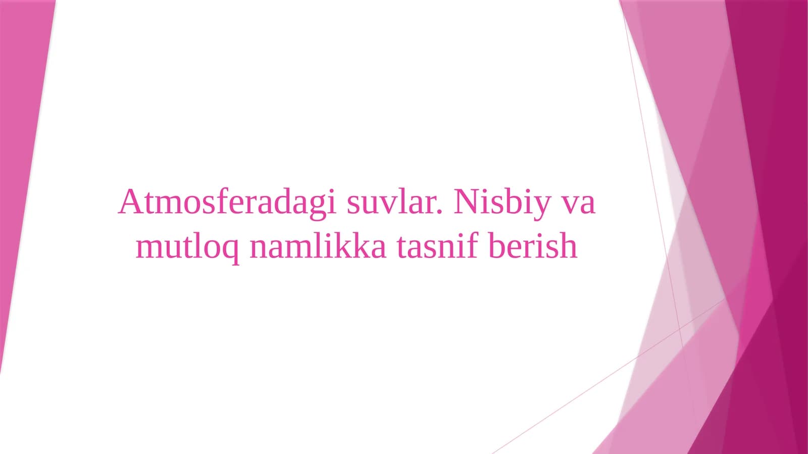 Atmosferadagi suvlar. Nisbiy va mutloq namlikka tasnif berish