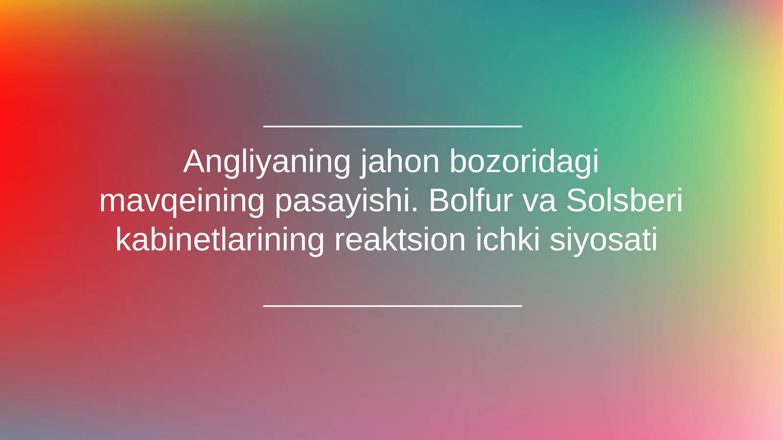 Angliyaning jahon bozoridagi mavqeining pasayishi. Bolfur va Solsberi kabinetlarining reaktsion ichki siyosati