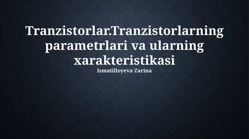 Tranzistorlar.Tranzistorlarning parametrlari va ularning xarakteristikasi