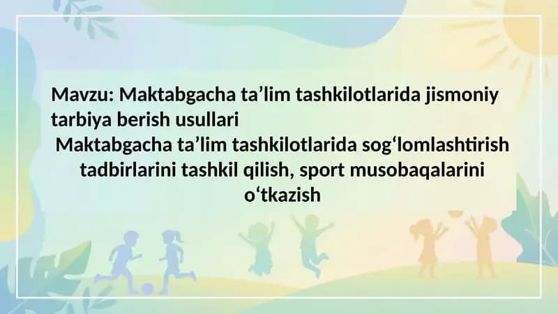 Maktabgacha ta’lim tashkilotlarida jismoniy tarbiya berish usullari  Maktabgacha ta’lim tashkilotla