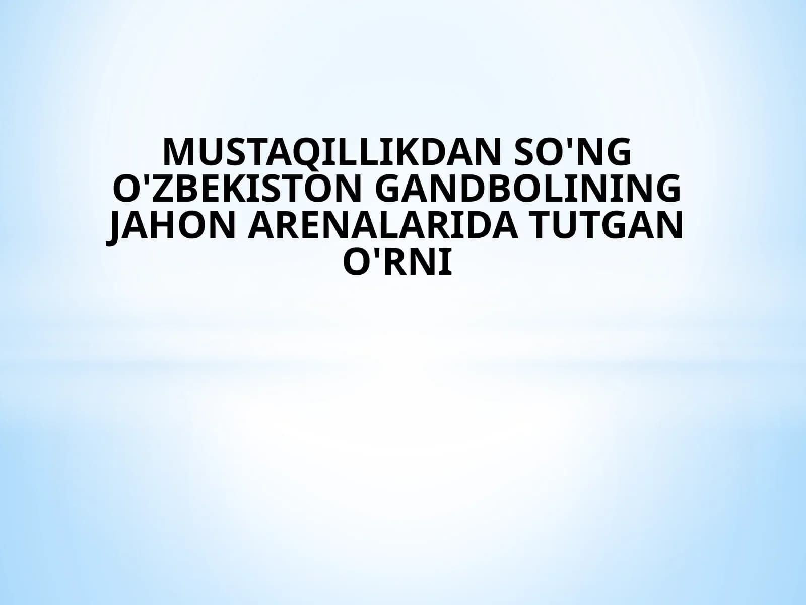 MUSTAQILLIKDAN SO'NG O'ZBEKISTON GANDBOLINING JAHON ARENALARIDA TUTGAN O'RNI