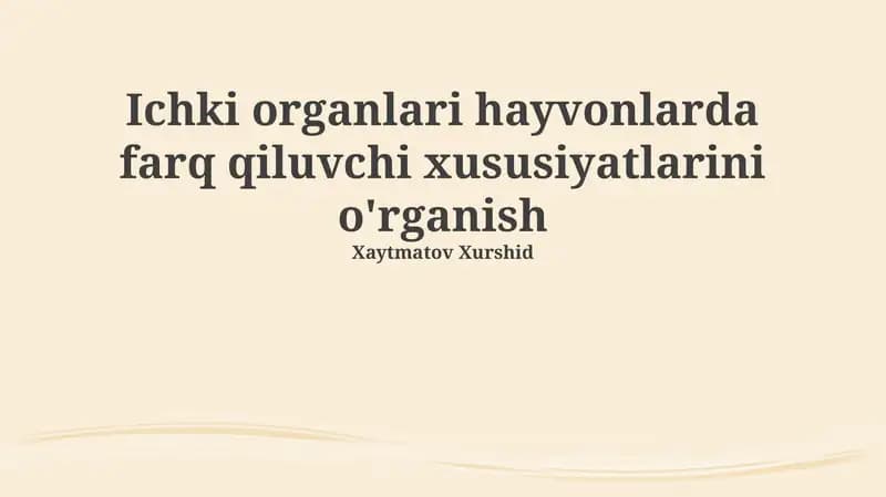 Ichki organlari hayvonlarda farq qiluvchi xususiyatlarini o'rganish