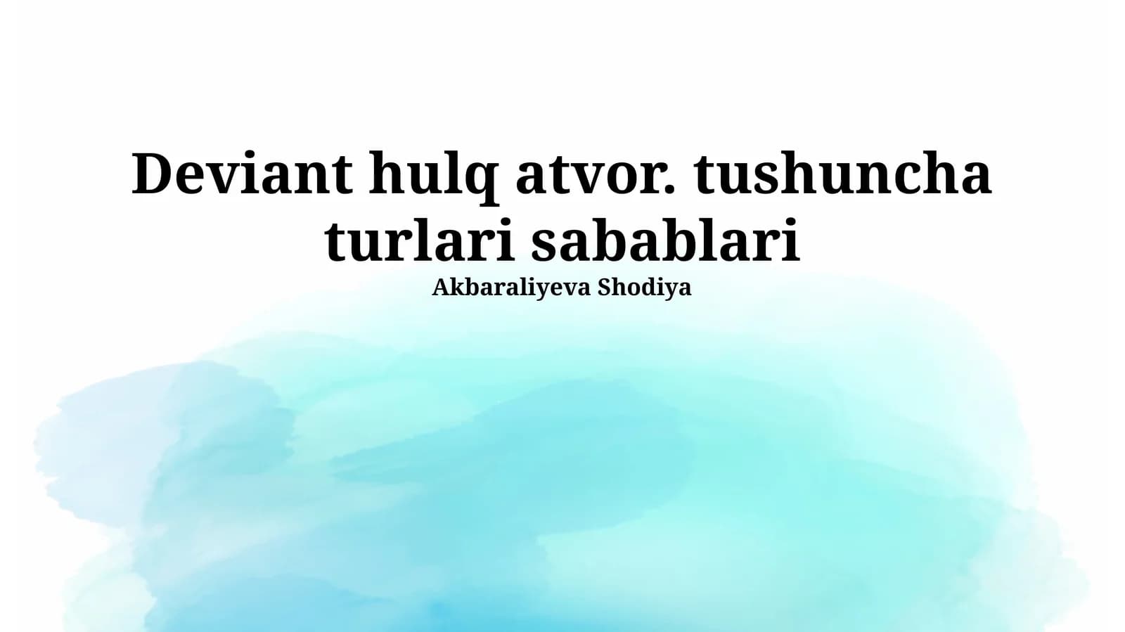 Deviant hulq atvor. tushuncha turlari sabablari Akbaraliyeva Shodiya