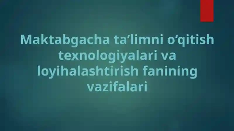 Maktabgacha ta’limni o‘qitish texnologiyalari va loyihalashtirish fanining vazifalari