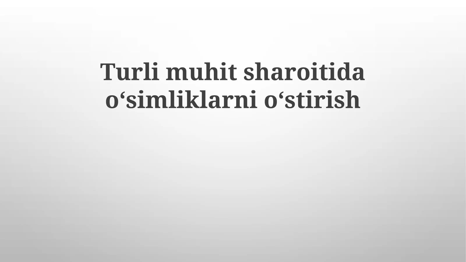 Turlimuhitsharoitidaoʻsimliklarnioʻstirish