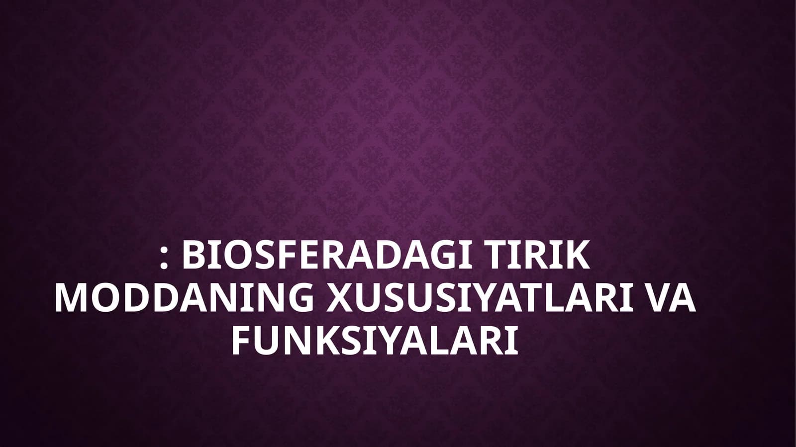 BIOSFERADAGI TIRIK MODDANING XUSUSIYATLARI VA FUNKSIYALARI