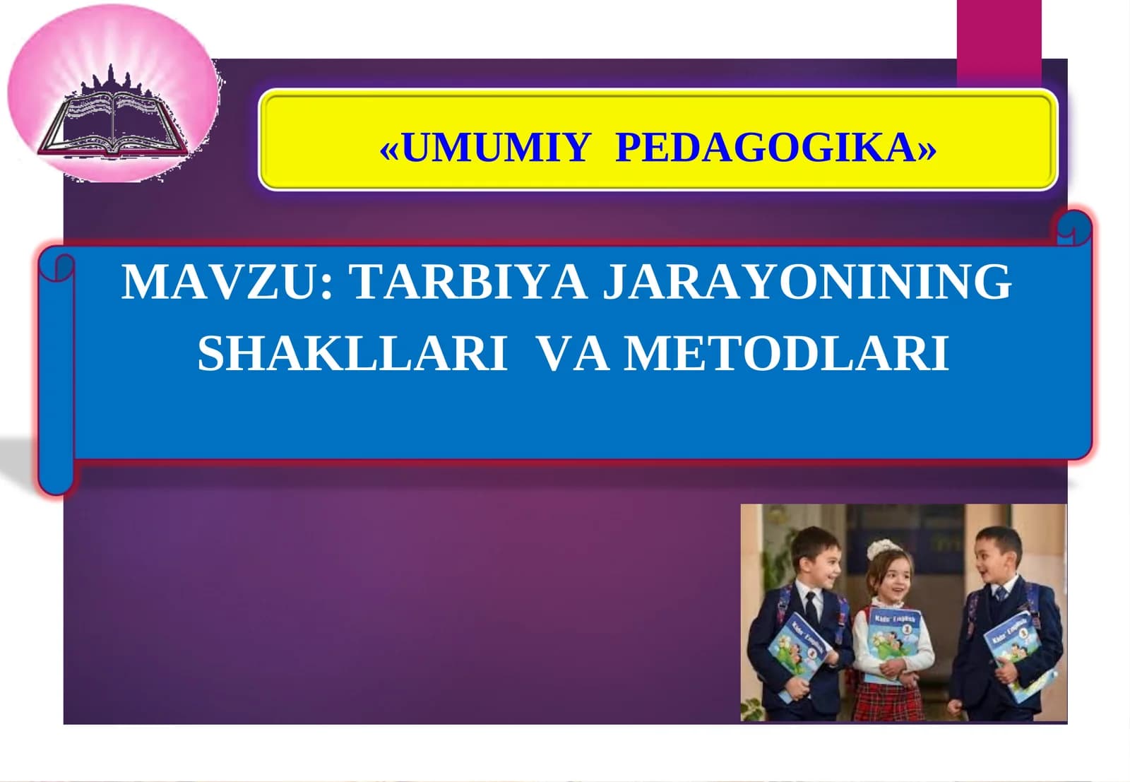 TARBIYA JARAYONINING  SHAKLLARI  VA METODLARI