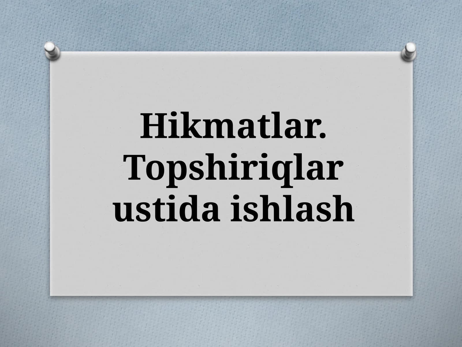 Hikmatlar.Topshiriqlar ustida ishlash