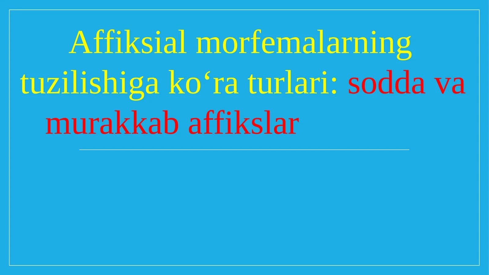 Affiksial morfemalarning tuzilishiga ko‘ra turlari sodda va murakkab affikslar.