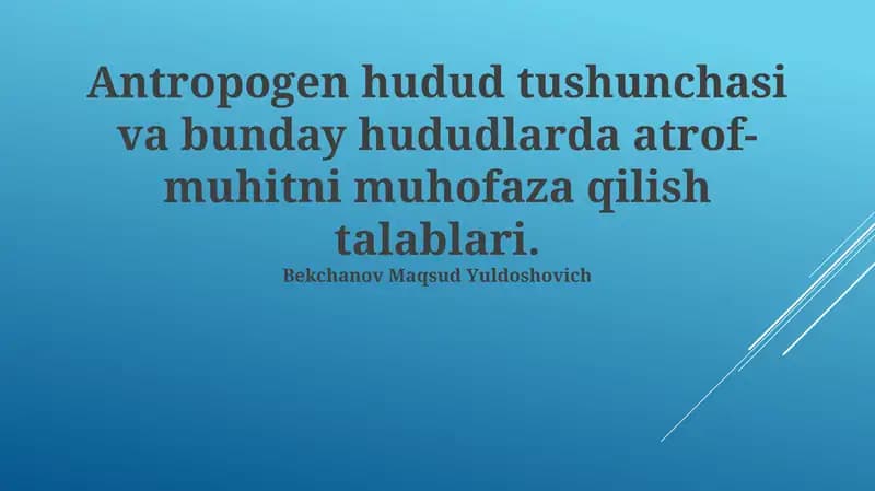 Antropogen hudud tushunchasi va bunday hududlarda atrof-muhitni muhofaza qilish talablari