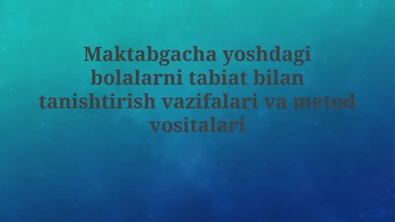 Maktabgacha yoshdagi bolalarni tabiat bilan tanishtirish vazifalari va metodlari