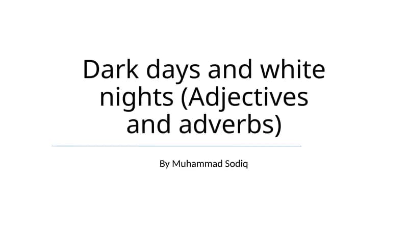 Dark days and white nights (Adjectives and adverbs)