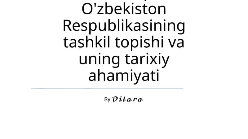 Mustaqil O'zbekiston Respublikasining tashkil topishi va uning tarixiy ahamiyati