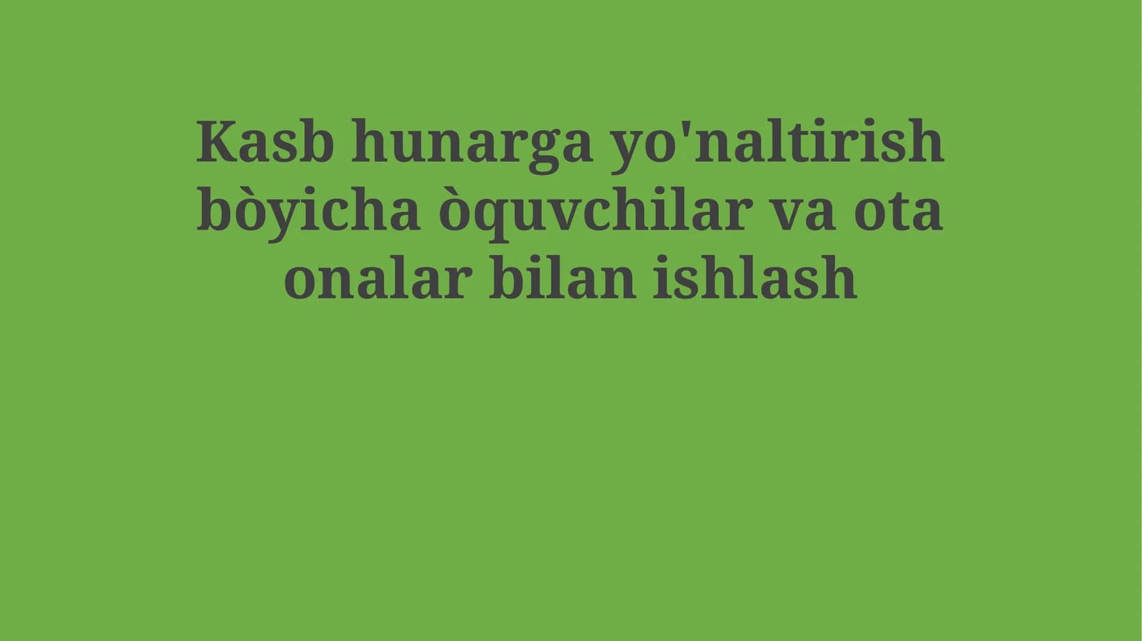 Kasb hunarga yo'naltirish bòyicha òquvchilar va ota onalar bilan ishlash
