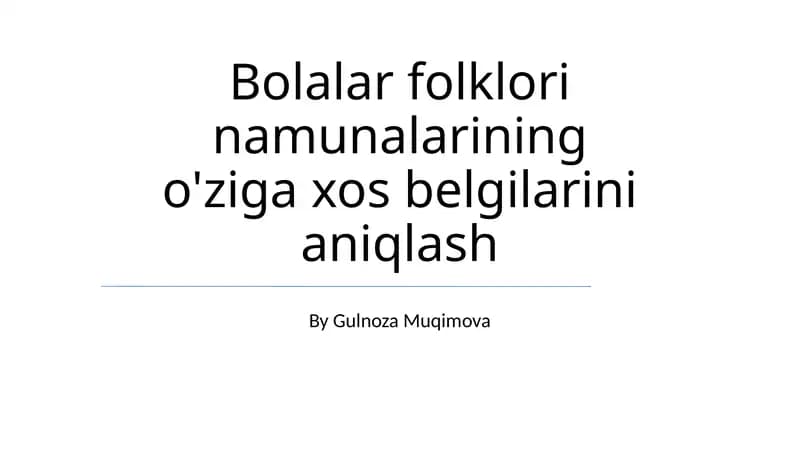 Bolalar folklori namunalarining o'ziga xos belgilarini aniqlash