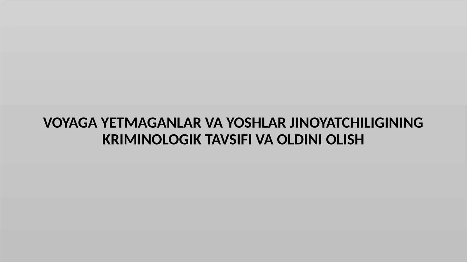 VOYAGA YETMAGANLAR VA YOSHLAR JINOYATCHILIGINING KRIMINOLOGIK TAVSIFI VA OLDINI OLISH