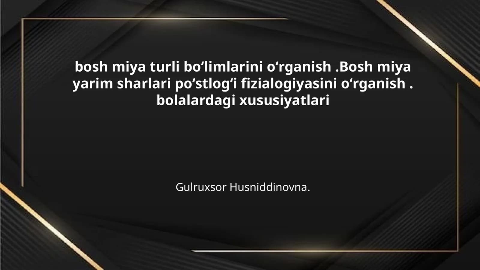 bosh miya turli boʻlimlarini oʻrganish .Bosh miya yarim sharlari poʻstlogʻi fizialogiyasini oʻrganish . bolalardagi xususiyatlari